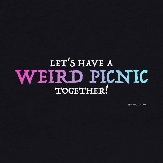 Weird Picnic Together - Dark by Tipsy Pod